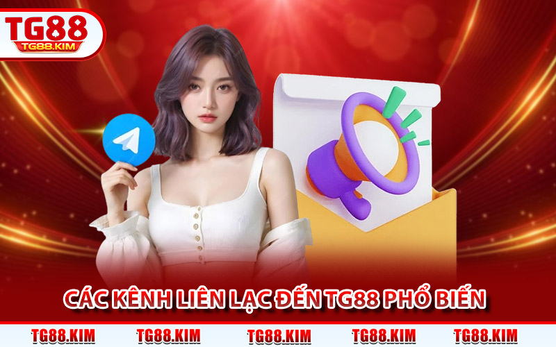 Các kênh liên lạc đến TG88 phổ biến và tiện lợi hiện nay
