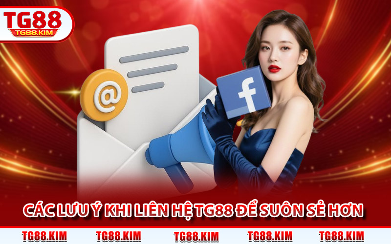 Các lưu ý khi liên hệ TG88 để suôn sẻ hơn