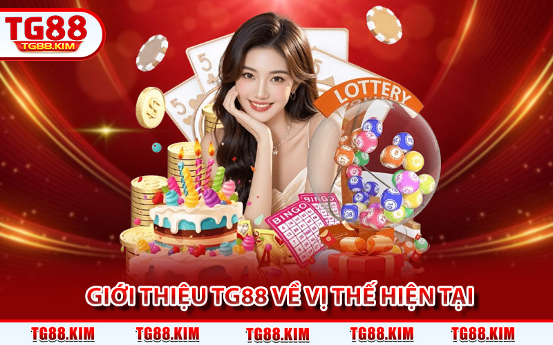 Giới Thiệu TG88 - Không Gian Cá Cược Game Hot Mỗi Ngày 1 Giới thiệu TG88 về vị thế hiện tại của thương hiệu