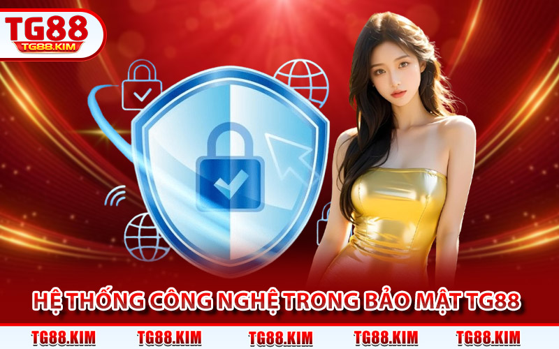 Hệ thống công nghệ có trong chế độ bảo mật TG88