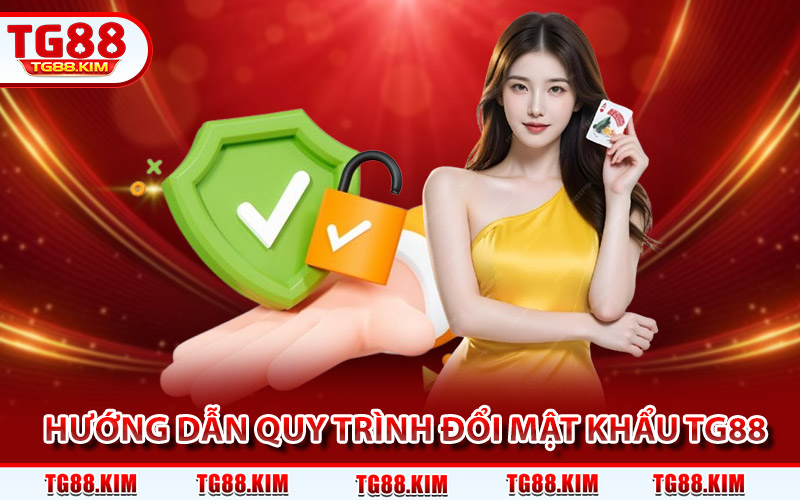 Hướng dẫn quy trình đổi mật khẩu TG88 chi tiết