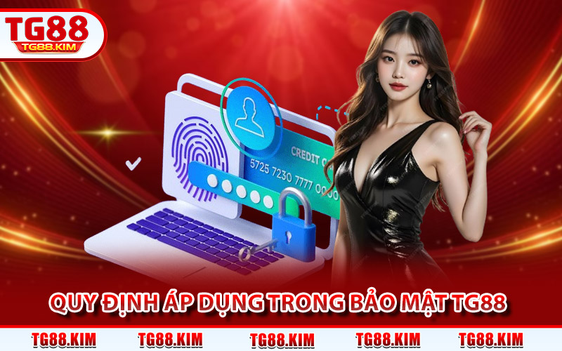 Quy định cơ bản được áp dụng trong chính sách bảo mật TG88