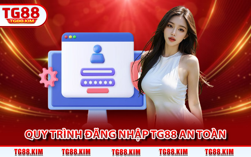 Quy trình đăng nhập TG88 nhanh chóng và an toàn
